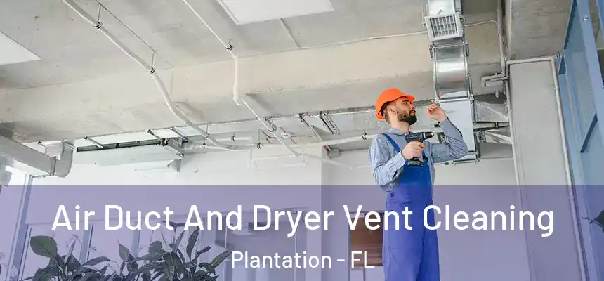 Air Duct And Dryer Vent Cleaning Plantation - FL