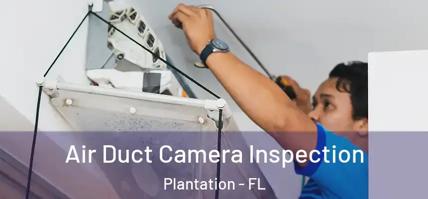 Air Duct Camera Inspection Plantation - FL