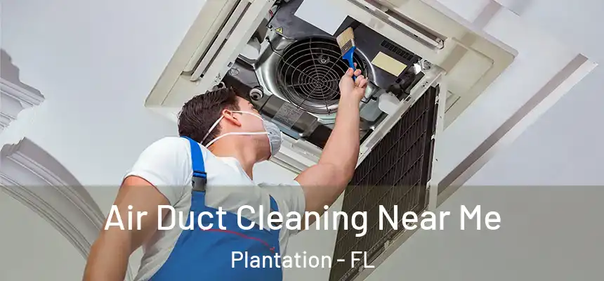 Air Duct Cleaning Near Me Plantation - FL
