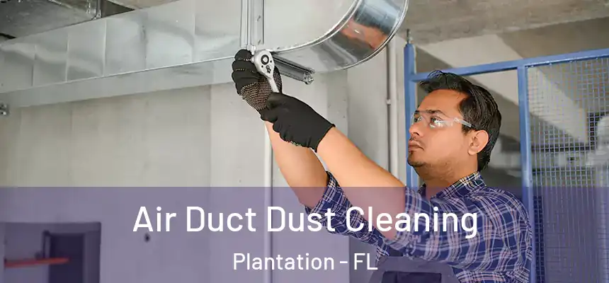 Air Duct Dust Cleaning Plantation - FL