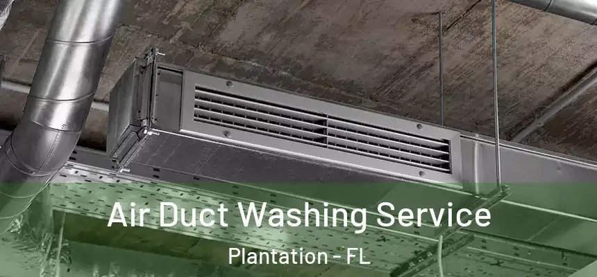 Air Duct Washing Service Plantation - FL