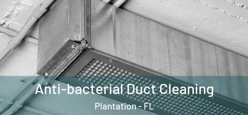 Anti-bacterial Duct Cleaning Plantation - FL