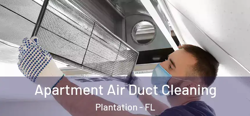 Apartment Air Duct Cleaning Plantation - FL