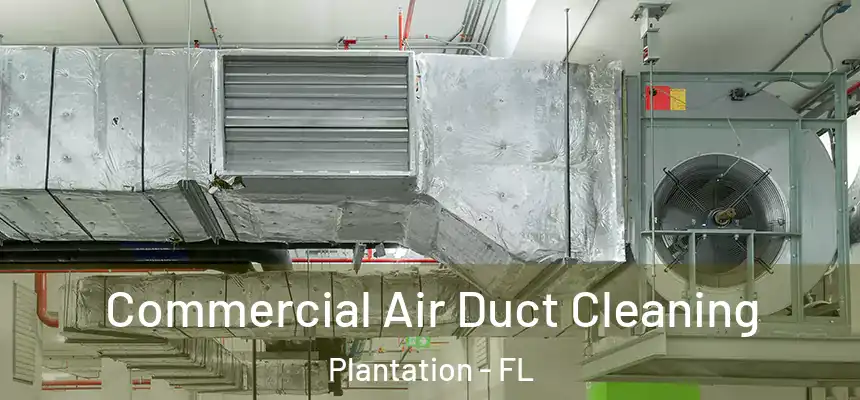 Commercial Air Duct Cleaning Plantation - FL