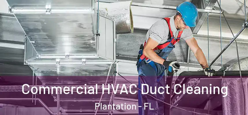 Commercial HVAC Duct Cleaning Plantation - FL