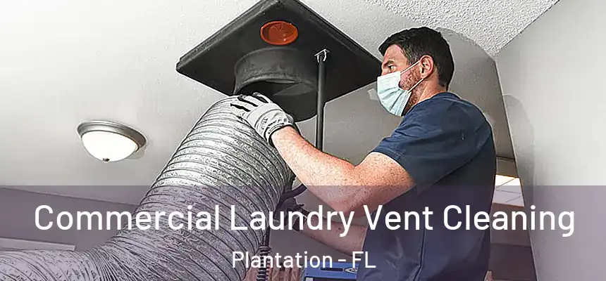 Commercial Laundry Vent Cleaning Plantation - FL