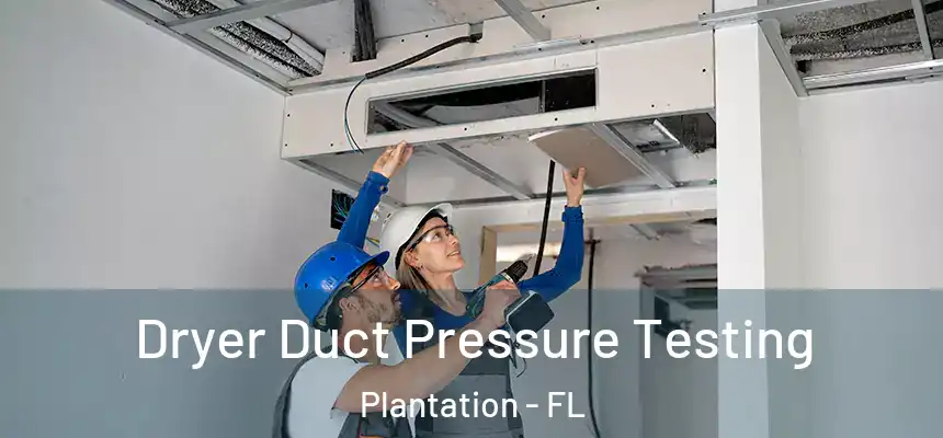  Dryer Duct Pressure Testing Plantation - FL
