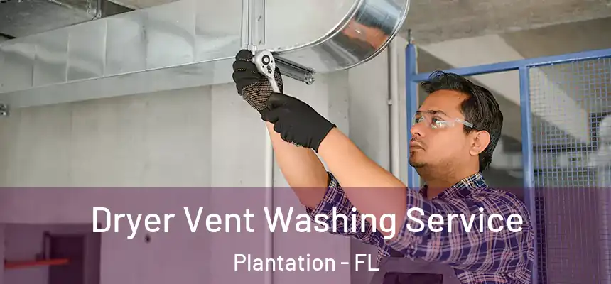 Dryer Vent Washing Service Plantation - FL
