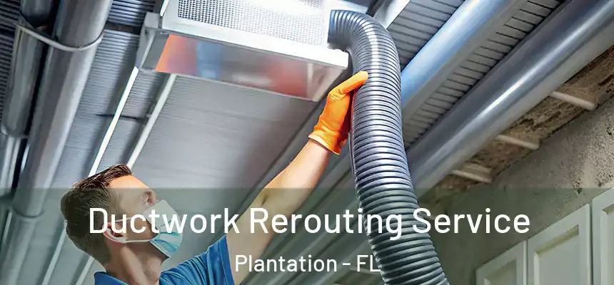  Ductwork Rerouting Service Plantation - FL