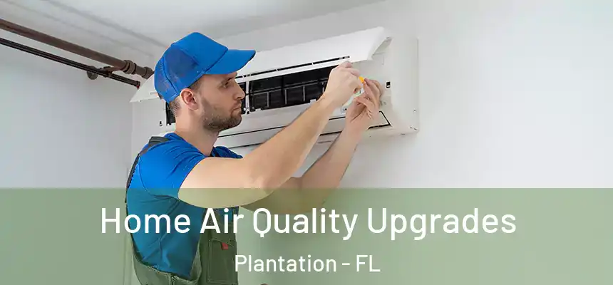 Home Air Quality Upgrades Plantation - FL