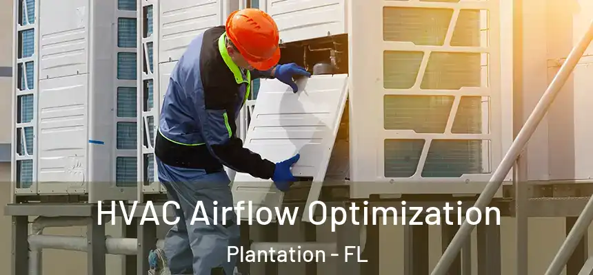  HVAC Airflow Optimization Plantation - FL