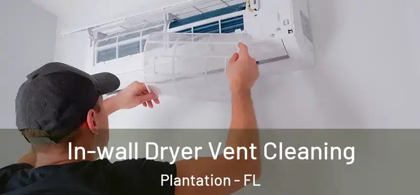 In-wall Dryer Vent Cleaning Plantation - FL
