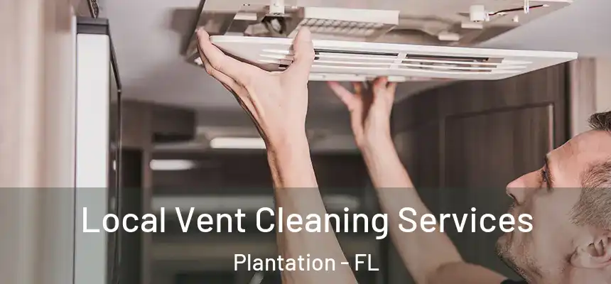 Local Vent Cleaning Services Plantation - FL