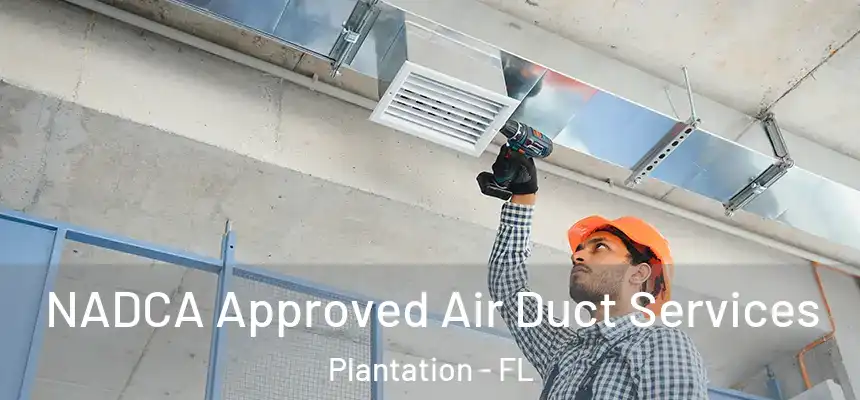 NADCA Approved Air Duct Services Plantation - FL