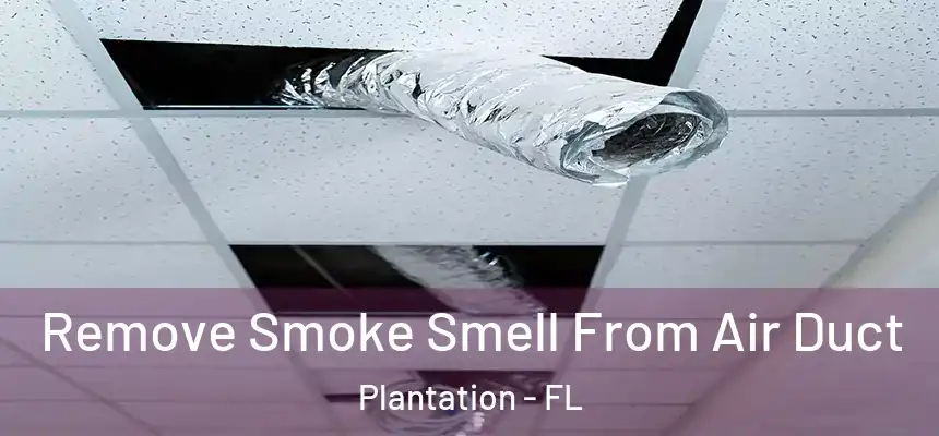  Remove Smoke Smell From Air Duct Plantation - FL
