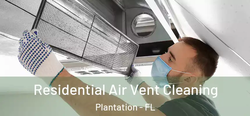 Residential Air Vent Cleaning Plantation - FL
