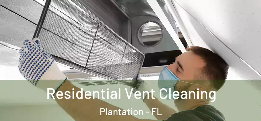 Residential Vent Cleaning Plantation - FL