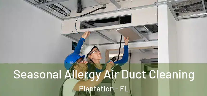 Seasonal Allergy Air Duct Cleaning Plantation - FL