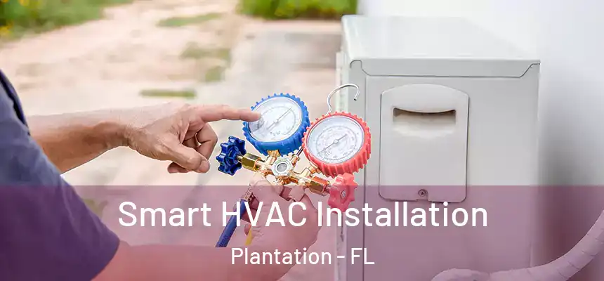 Smart HVAC Installation Plantation - FL
