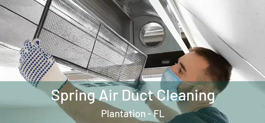 Spring Air Duct Cleaning Plantation - FL