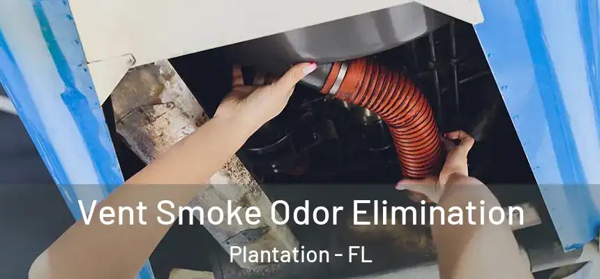  Vent Smoke Odor Elimination Plantation - FL