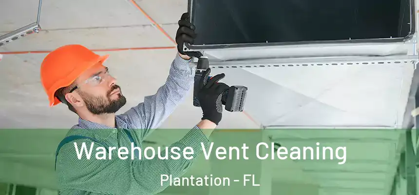  Warehouse Vent Cleaning Plantation - FL